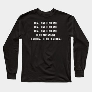 Dead Ant, Dead Ant Long Sleeve T-Shirt